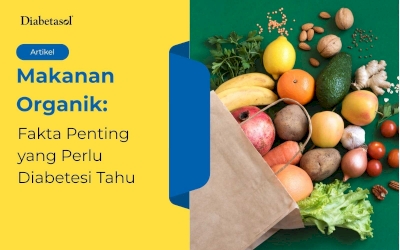 Makanan Organik: Fakta Penting yang Perlu Diabetesi Tahu