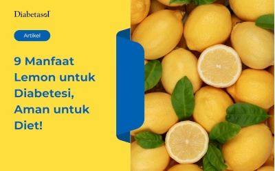 9 Manfaat Lemon untuk Diabetesi, Aman untuk Diet!